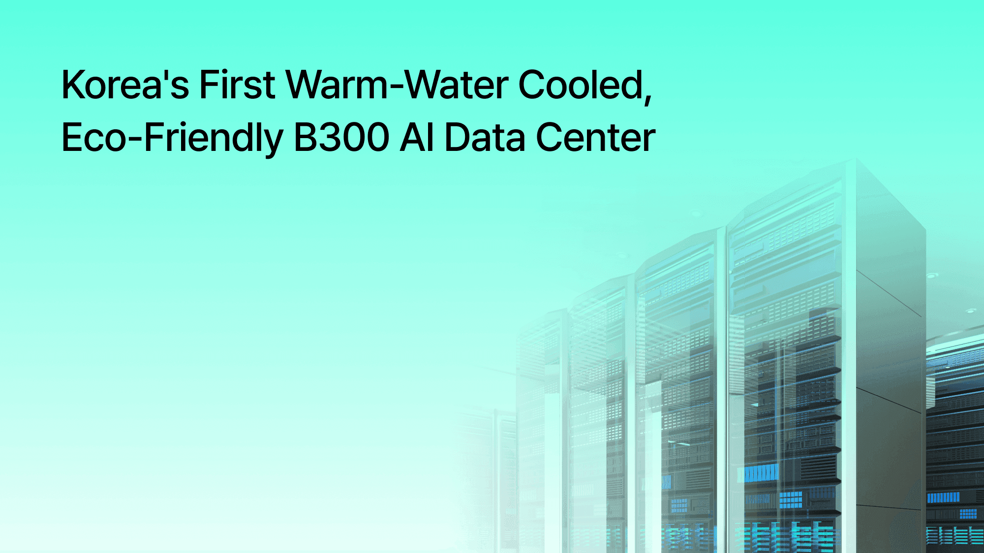 Elice Inc. Builds Korea's First Warm-Water Cooled, Eco-Friendly B300 AI Data Center